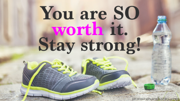 You are so worth it. Stay strong!
